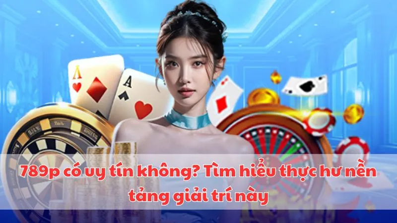 789p-co-uy-tin-khong